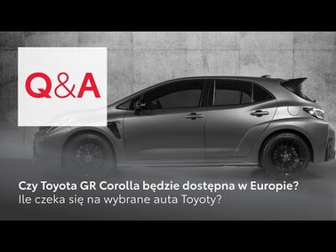 Czy Toyota GR Corolla będzie dostępna w Europie? Ile czeka się na wybrane auta Toyoty? | Q&A Toyota