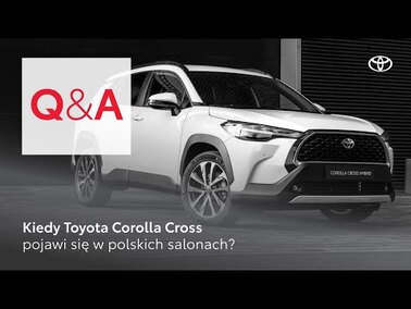 Kiedy Toyota Corolla Cross pojawi się w polskich salonach? | Toyota Q&A