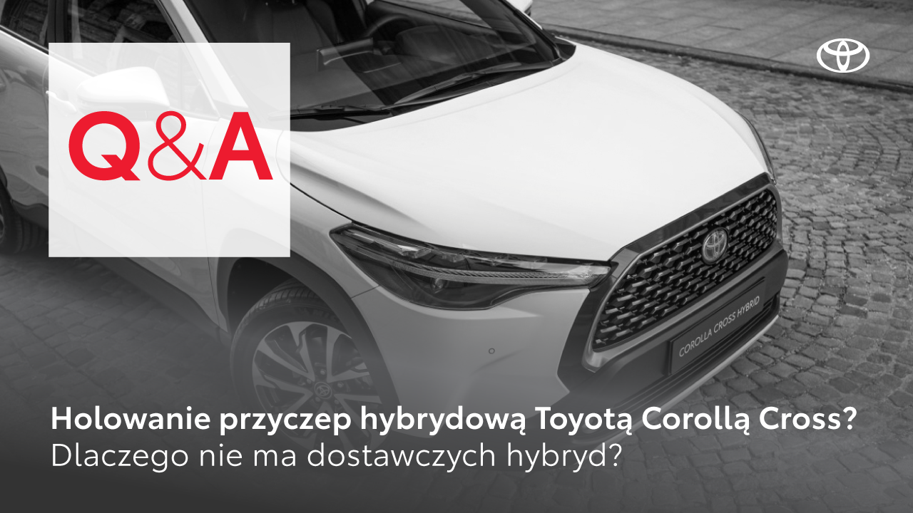 Holowanie przyczep hybrydową Toyotą Corollą Cross? Dlaczego nie ma dostawczych hybryd? | Toyota Q&A