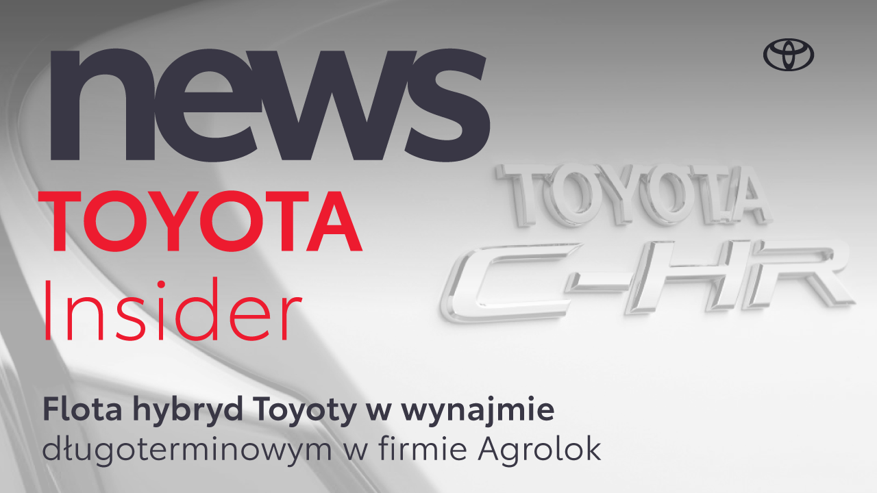 Flota hybryd Toyoty w wynajmie długoterminowym w firmie Agrolok | Toyota Insider News