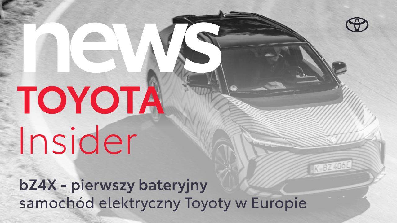 bZ4X - pierwszy bateryjny samochód elektryczny Toyoty w Europie | Toyota Insider News