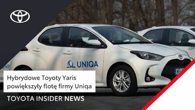 Hybrydowe Toyoty Yaris powiększyły flotę firmy Uniqa | Toyota Insider News