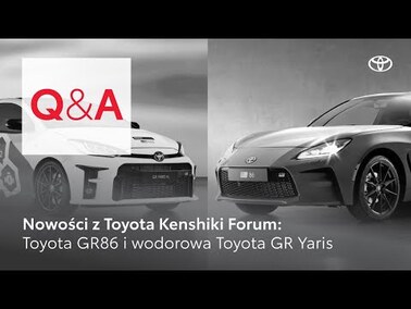 Nowości z Toyota Kenshiki Forum: Toyota GR86 i wodorowa Toyota GR Yaris | Toyota Q&A