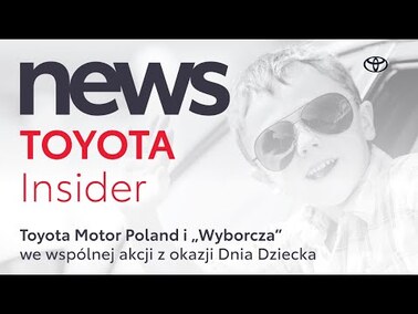 Toyota Motor Poland i „Wyborcza” we wspólnej akcji z okazji Dnia Dziecka | Toyota Insider News
