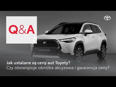 Jak ustalane są ceny aut Toyoty? Czy obowiązuje obniżka akcyzowa i gwarancja ceny? | Q&A Toyota