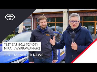 Test zasięgu Toyoty Mirai #WyprawaNaH2 | Toyota Insider News