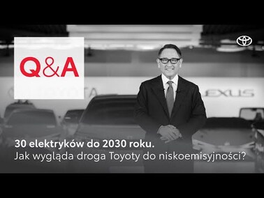 30 elektryków do 2030 roku. Jak wygląda droga Toyoty do niskoemisyjności? | Toyota Q&A