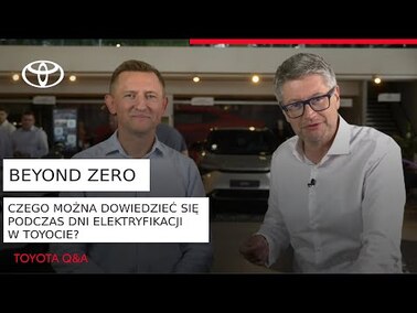 Beyond Zero - Czego można dowiedzieć się podczas Dni Elektryfikacji w Toyocie? | Toyota Q&A