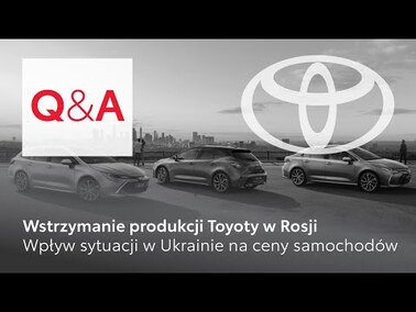Wstrzymanie produkcji Toyoty w Rosji. Wpływ sytuacji w Ukrainie na ceny samochodów | Toyota Q&A